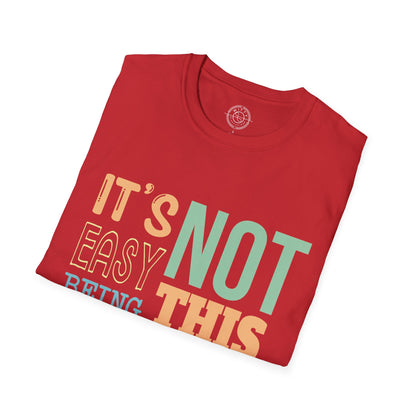 Its Not Easy Being This Awesome - T-Shirt
