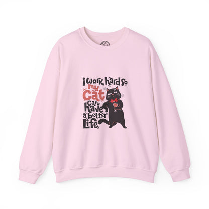 I work hard so my CAT can have a BETTER LIFE - Sweatshirt