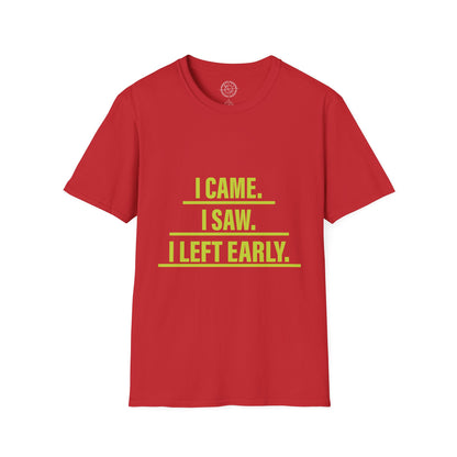 I came I saw I left early - T-Shirt