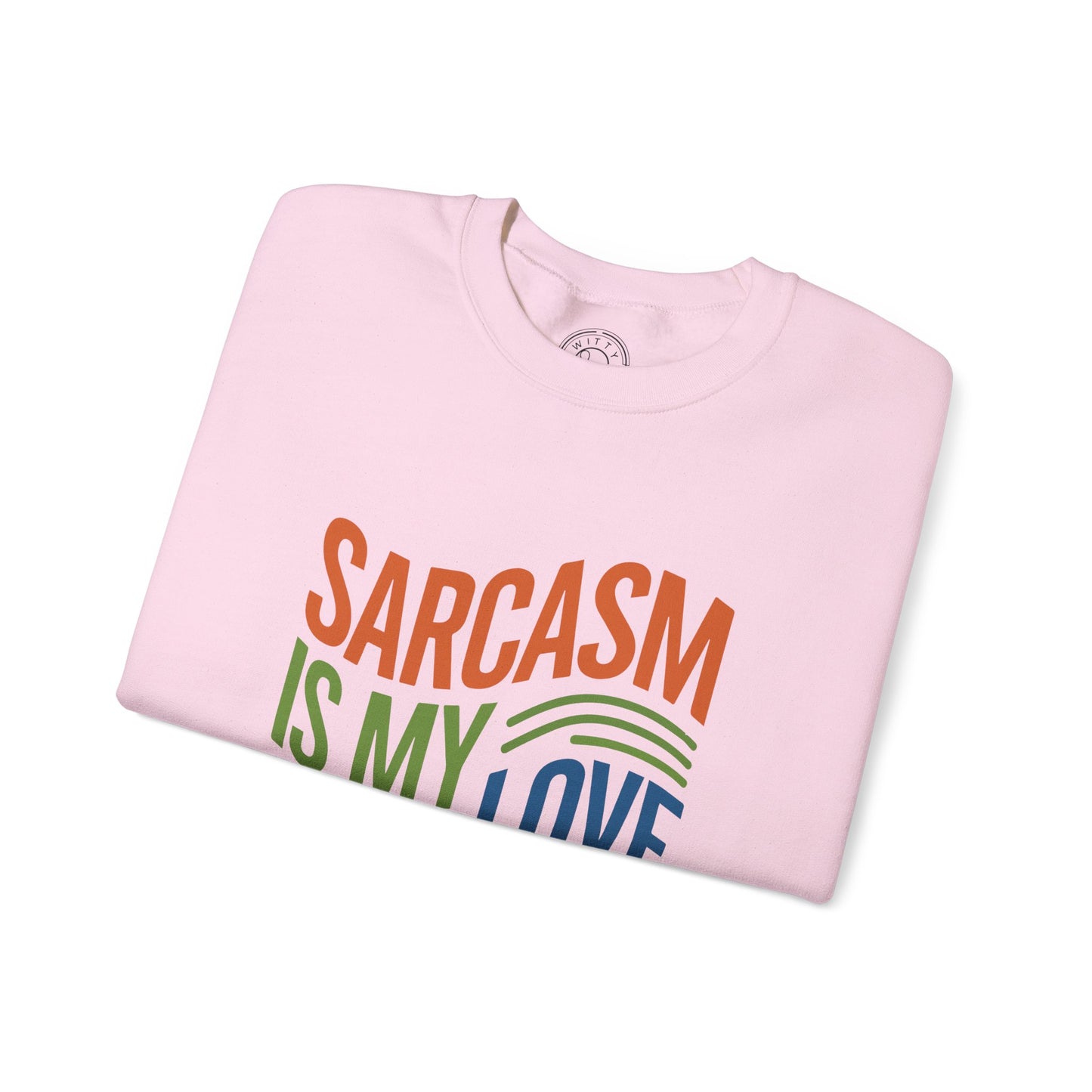 Sarcasm is my Love Language - Sweatshirt