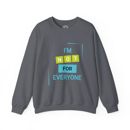 I'm not for Everyone - Sweatshirt
