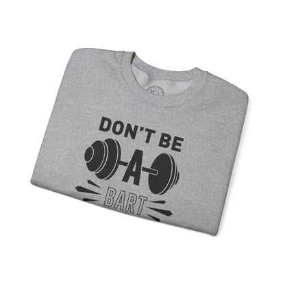 Don't be a BART burn that FAT - Sweatshirt
