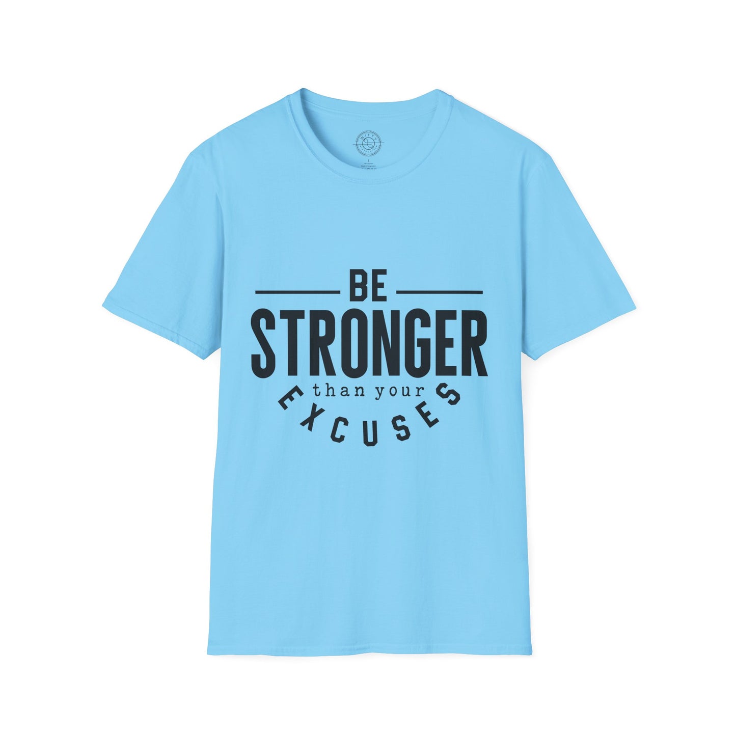 Be Stronger Than Your Excuses - T-Shirt