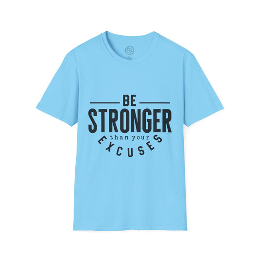 Be Stronger Than Your Excuses - T-Shirt