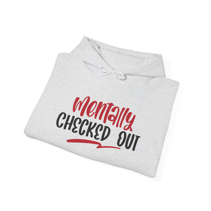 Mentally Checked Out - Hoodie