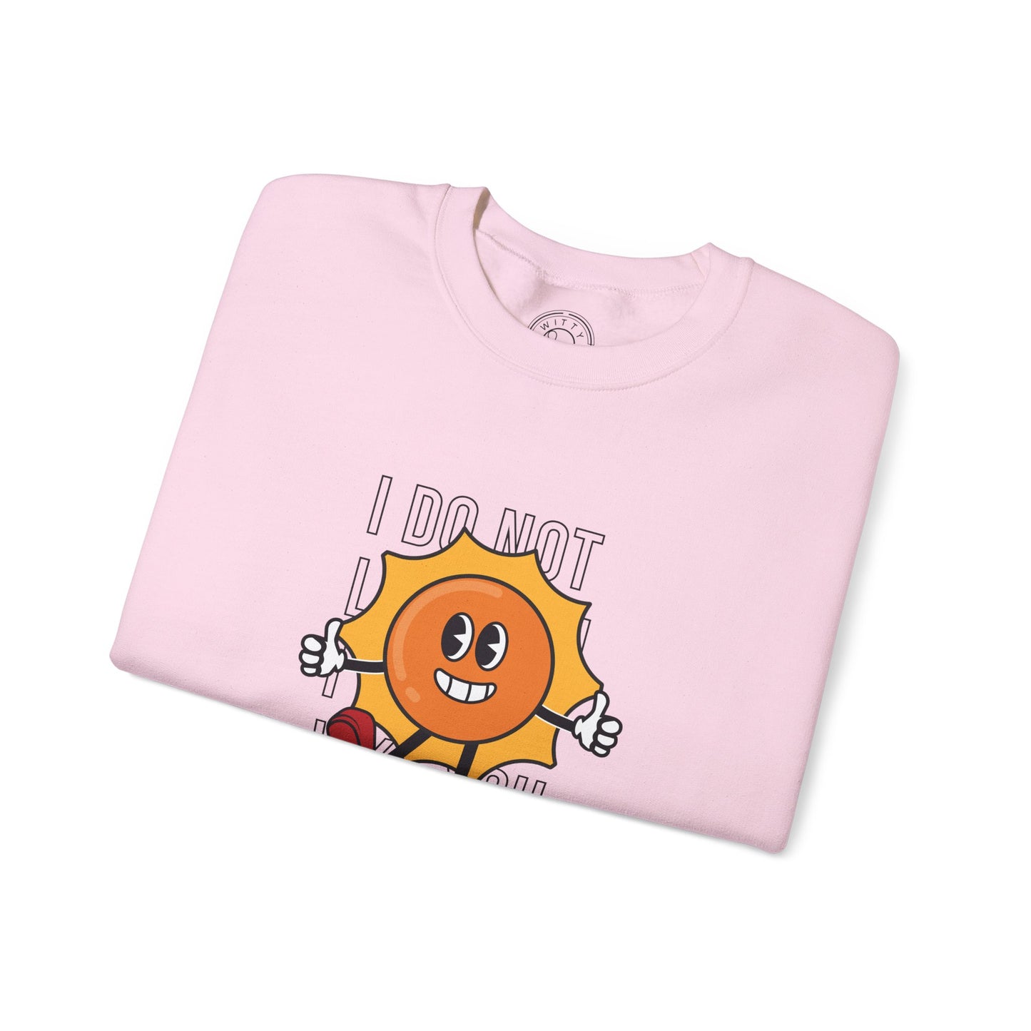 I Do Not Like You - Sweatshirt