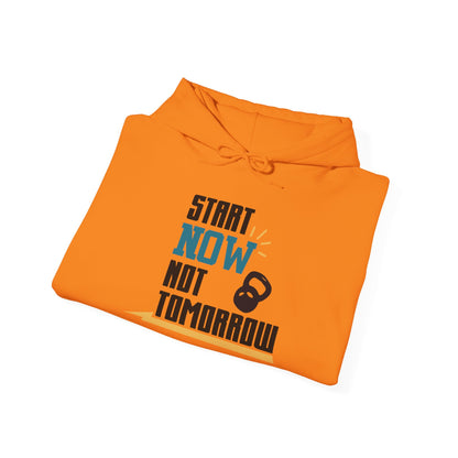 Start Now Not Tomorrow - Hoodie