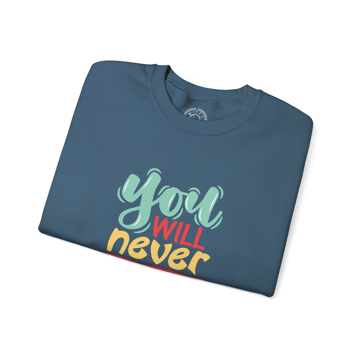You'll never WIN if you never BEGIN - Sweatshirt