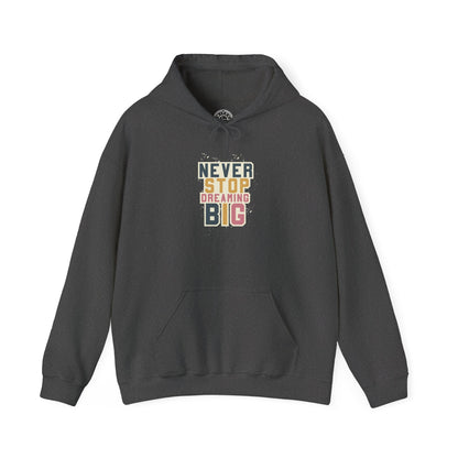 Never Stop Dreaming Big -  Hoodie