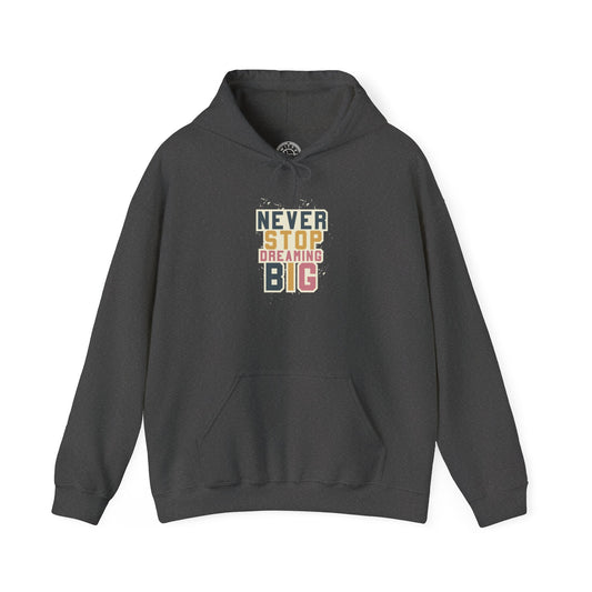 Never Stop Dreaming Big -  Hoodie