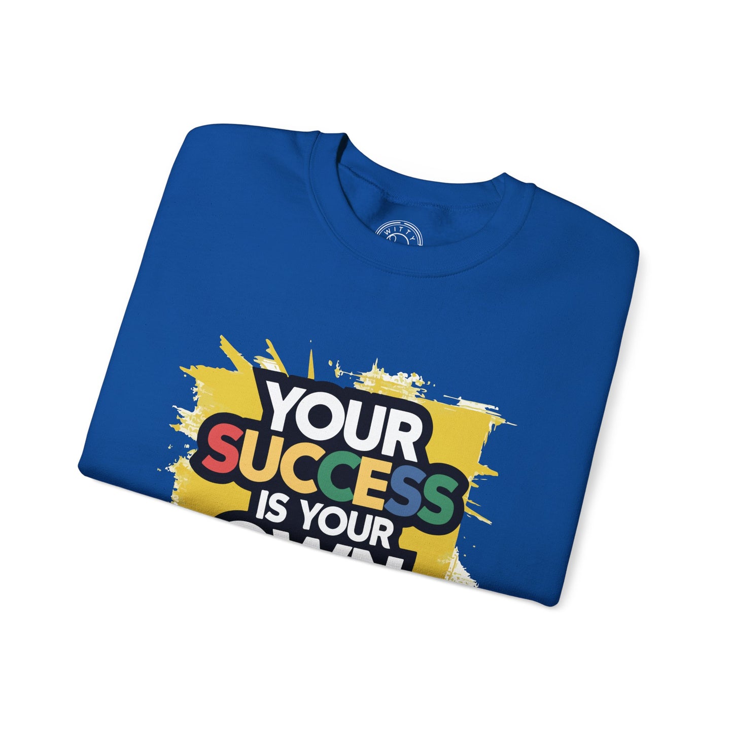 Your Success is Your Own Creation - Sweatshirt