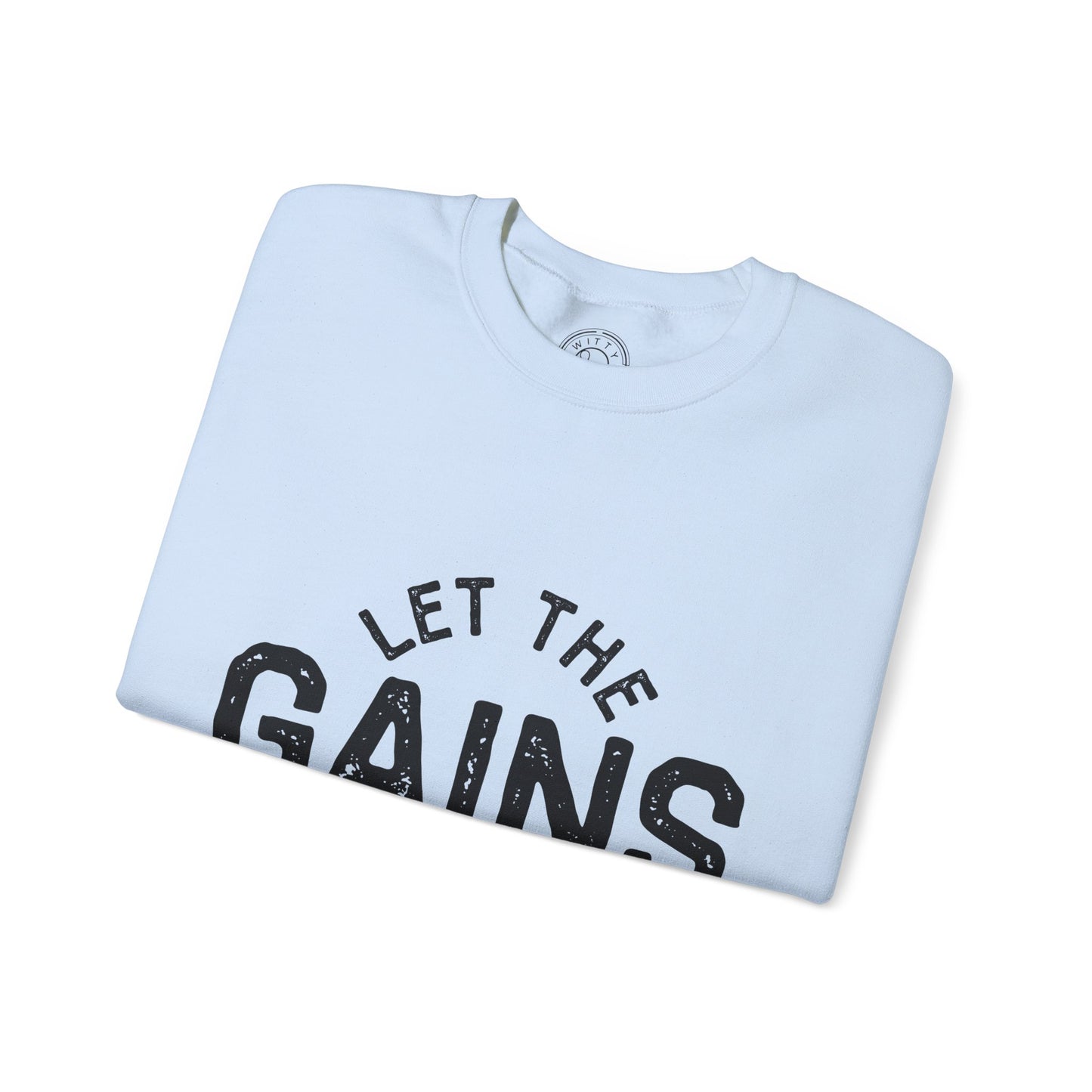 Let the GAINs BEGIN - Sweatshirt