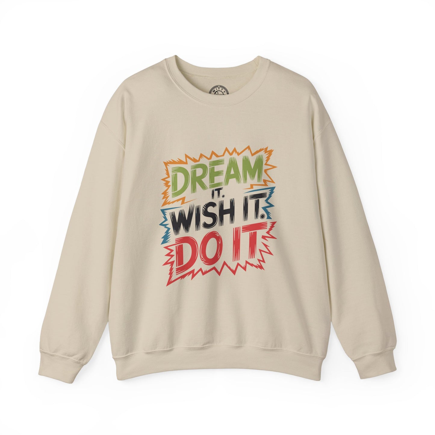 Dream it Wish it Do it - Sweatshirt