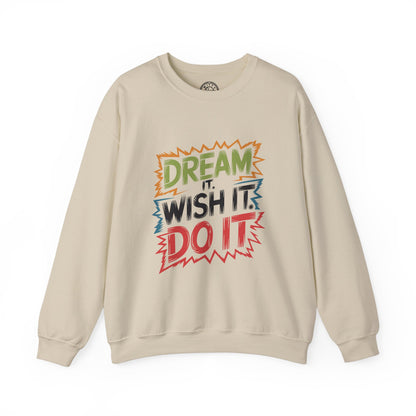 Dream it Wish it Do it - Sweatshirt