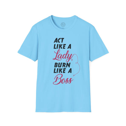 Act Like a LADY Burn Like a BOSS - T-Shirt