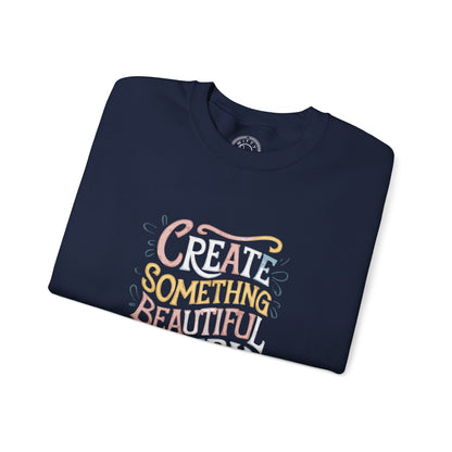 Create Something Beautiful Everyday - Sweatshirt