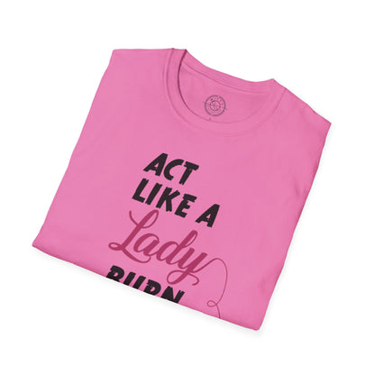 Act Like a LADY Burn Like a BOSS - T-Shirt