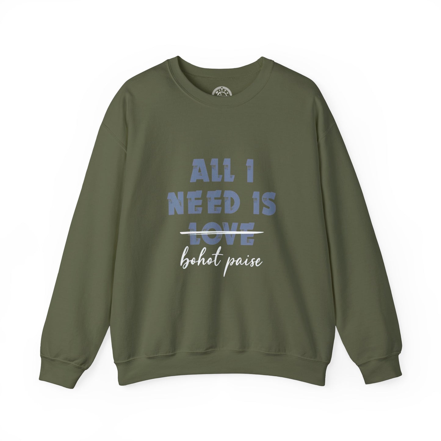 All I Need is Bohot Paise - Sweatshirt