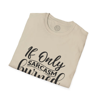 If Only Sarcasm Burned Calories - T-Shirt