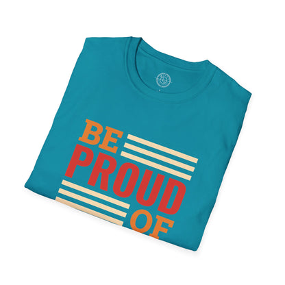 Be Proud of Who You're - T-Shirt