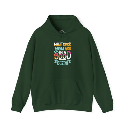 Whatever YOU'RE be a GOOD ONE -  Hoodie