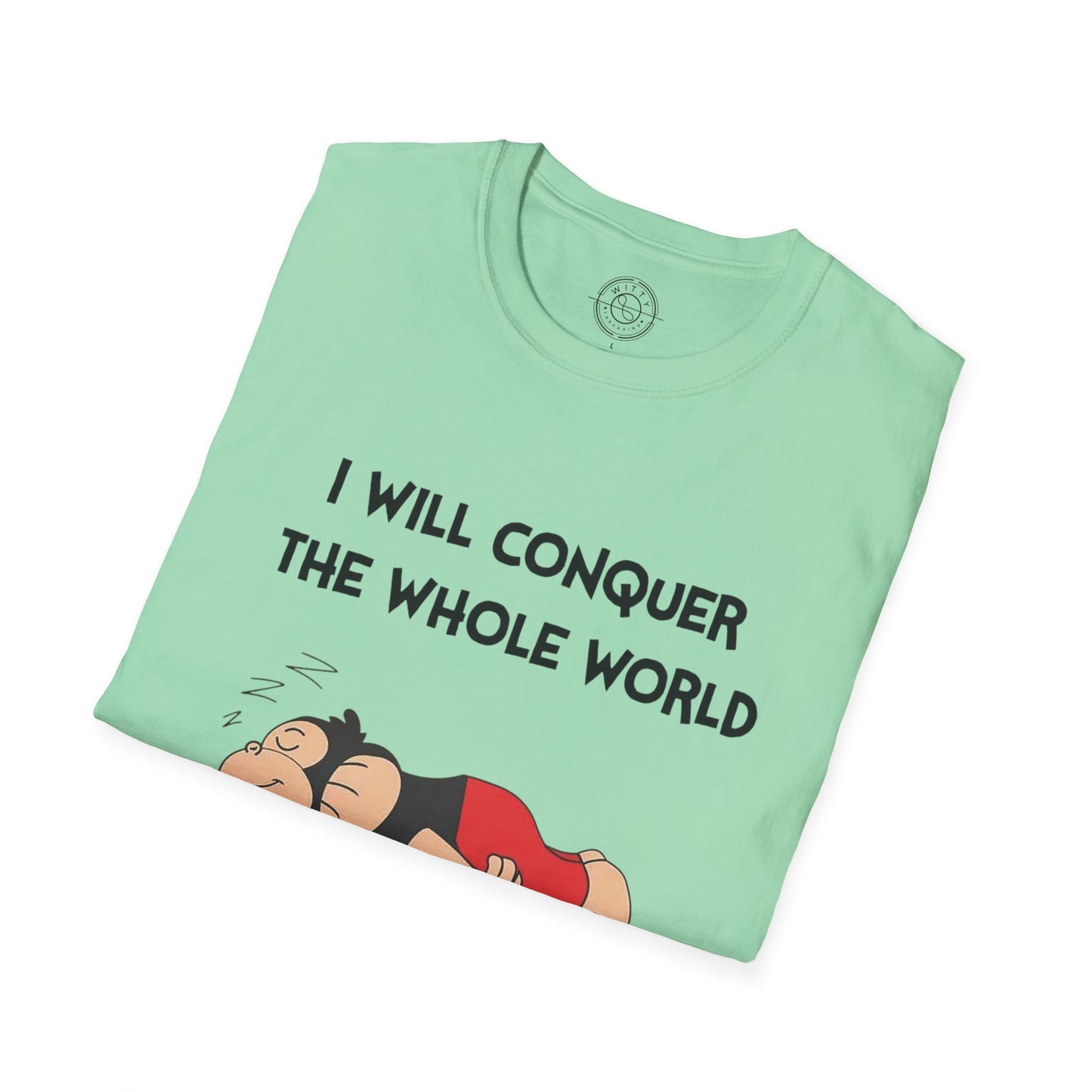 I'll Conquer The Whole World Tomorrow - T-Shirt