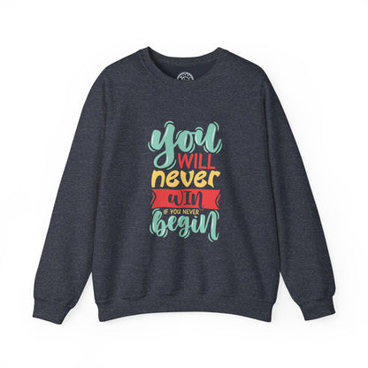 You'll never WIN if you never BEGIN - Sweatshirt