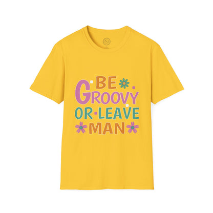 Be Groovey or Leave Man - T-Shirt