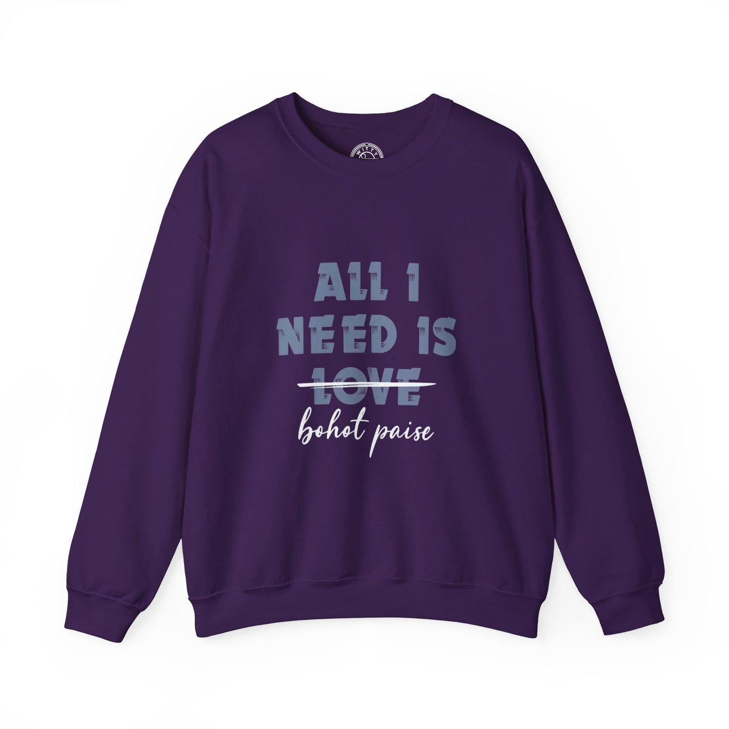 All I Need is Bohot Paise - Sweatshirt