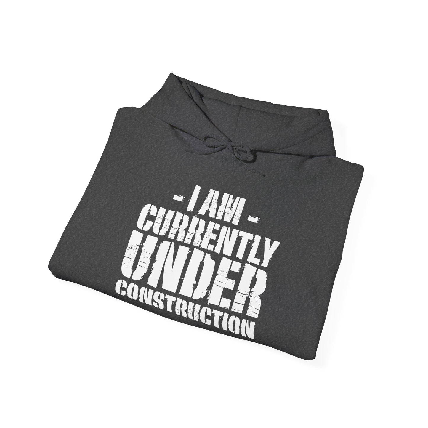 I'm Currently Under Construction -  Hoodie