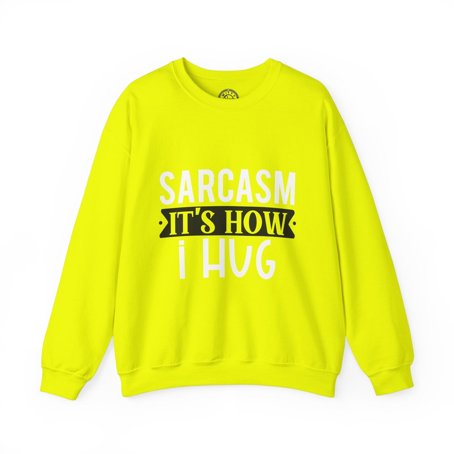 Sarcasm It's how I hug - Sweatshirt