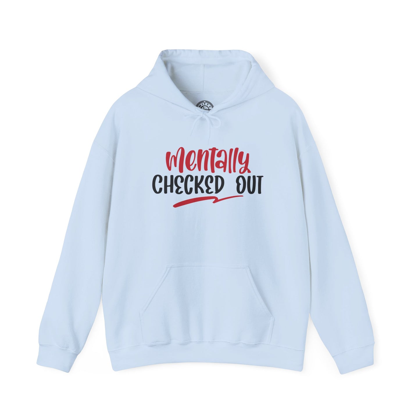 Mentally Checked Out - Hoodie