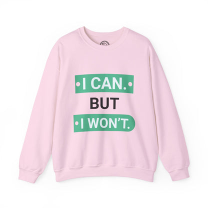 I Can BUT I Won't - Sweatshirt