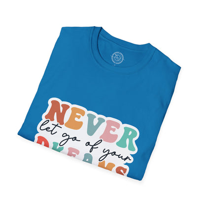 Never Let Go of Your Dreams - T-Shirt