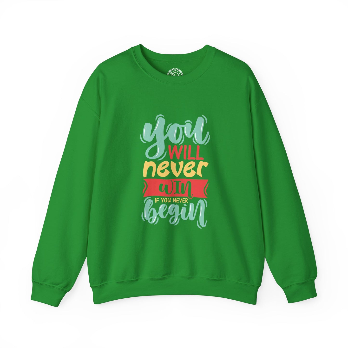 You'll never WIN if you never BEGIN - Sweatshirt