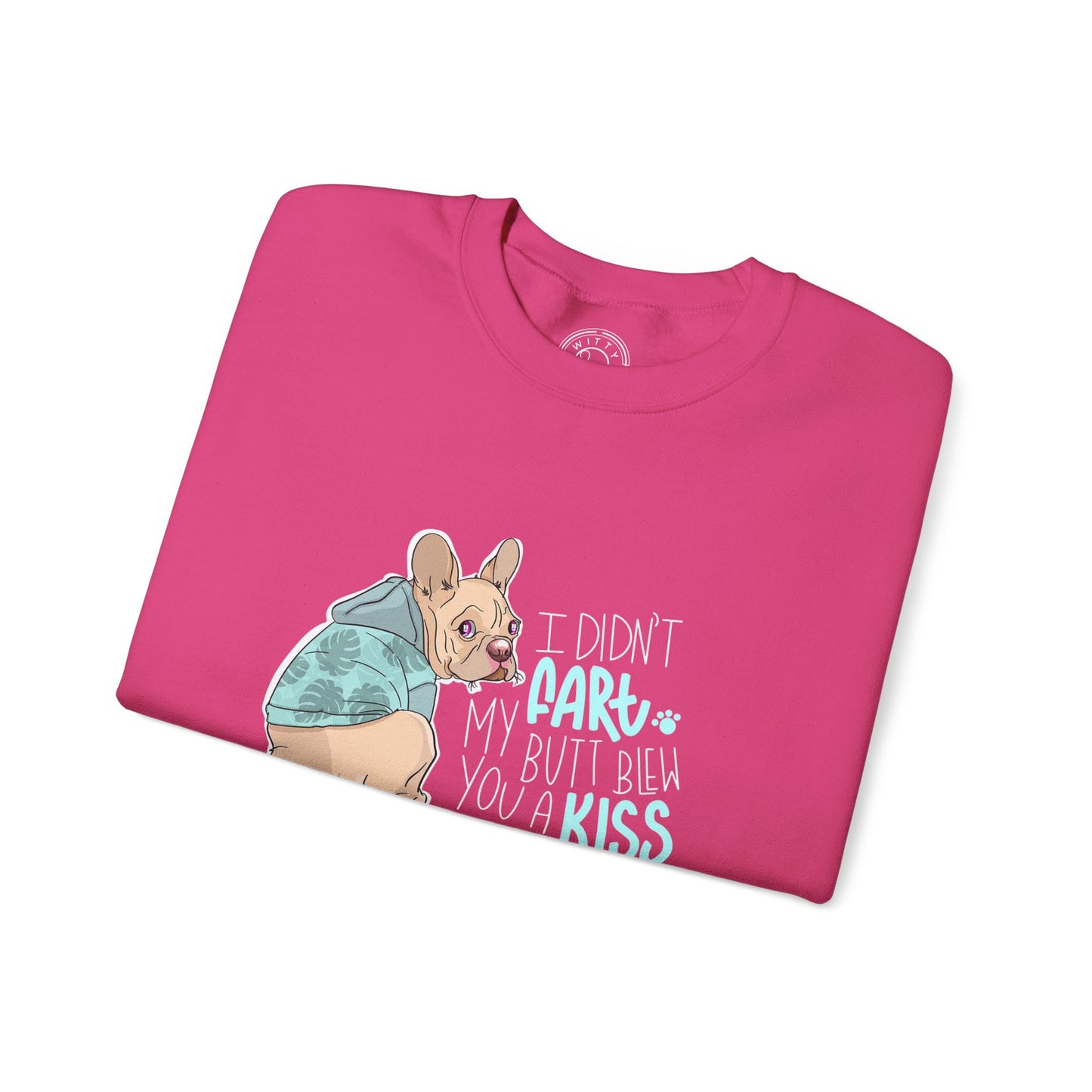 I didn't FART I blew you a KISS - Sweatshirt
