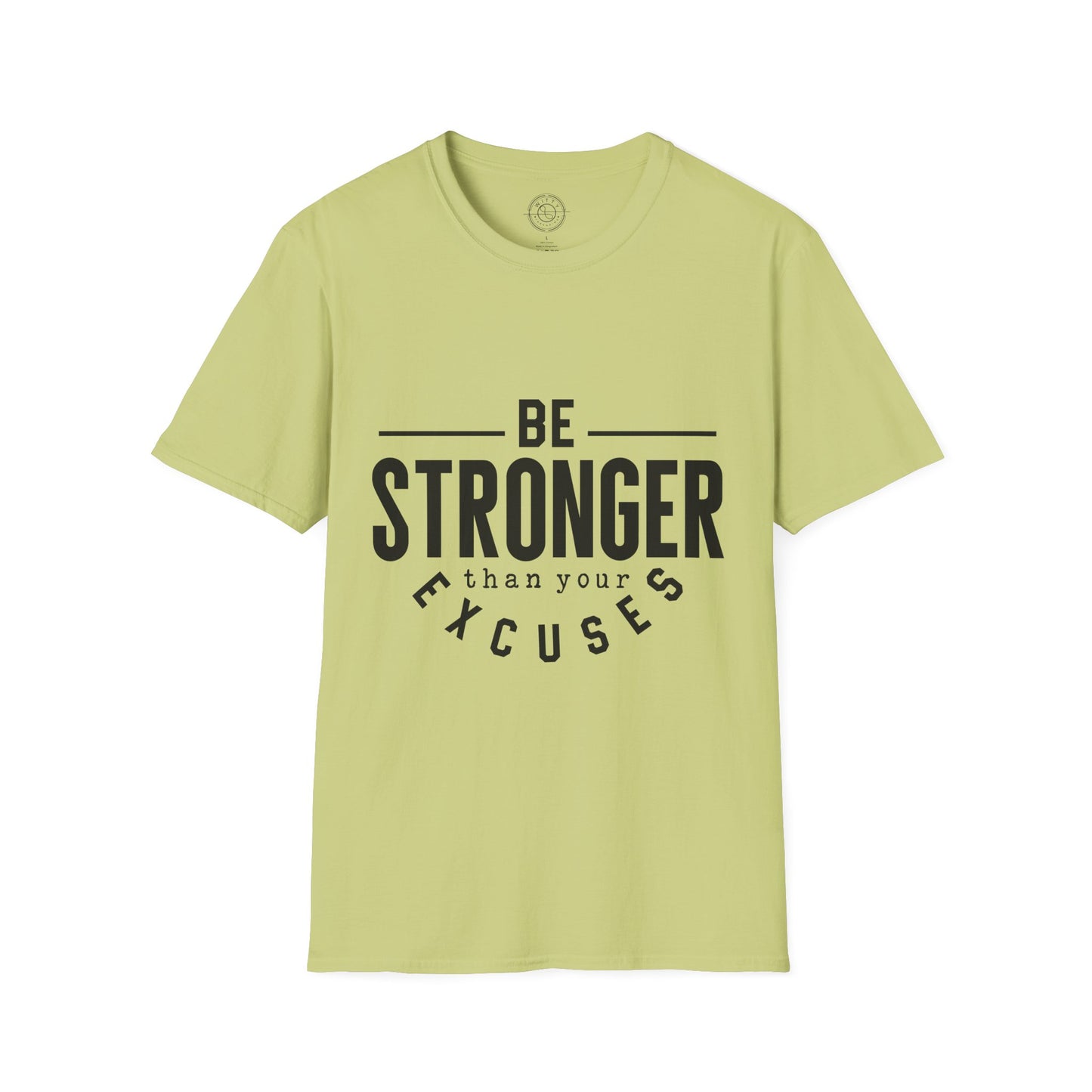 Be Stronger Than Your Excuses - T-Shirt