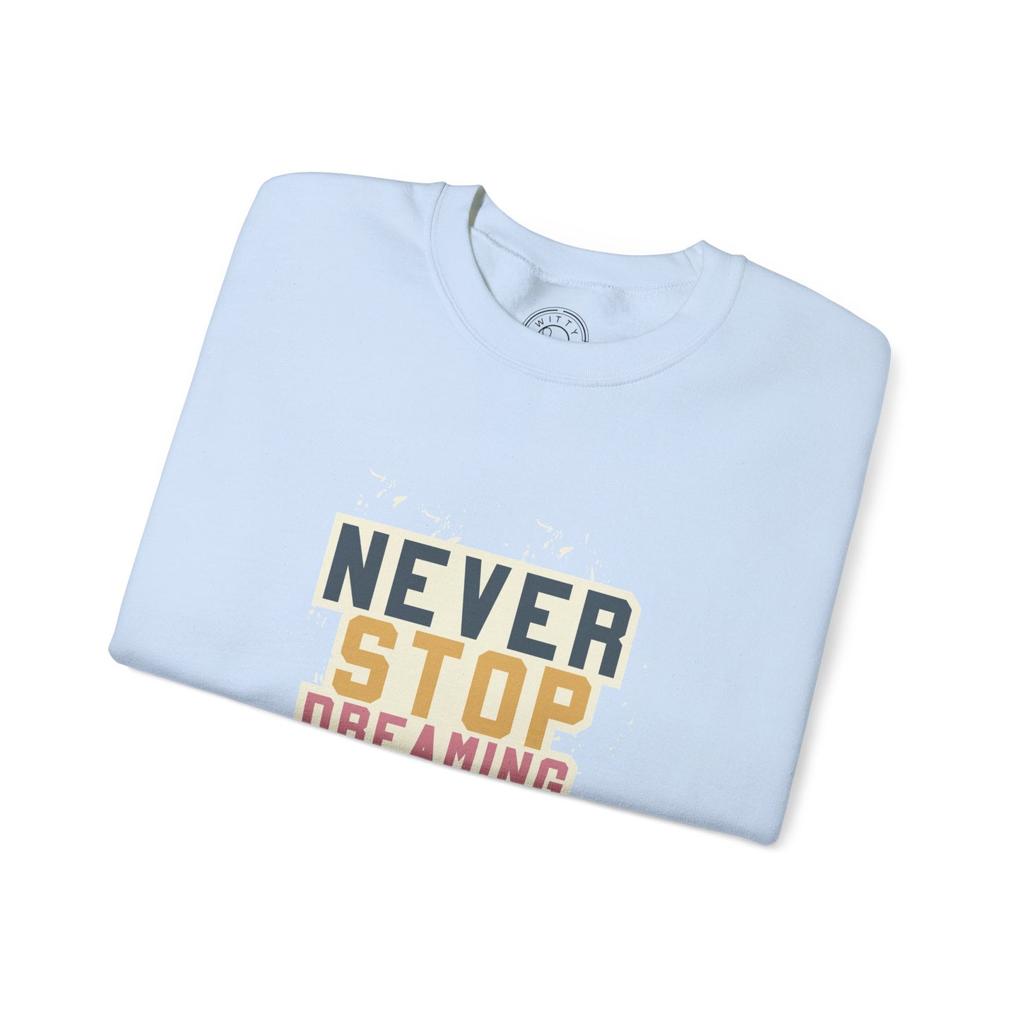 Never Stop Dreaming Big - Sweatshirt