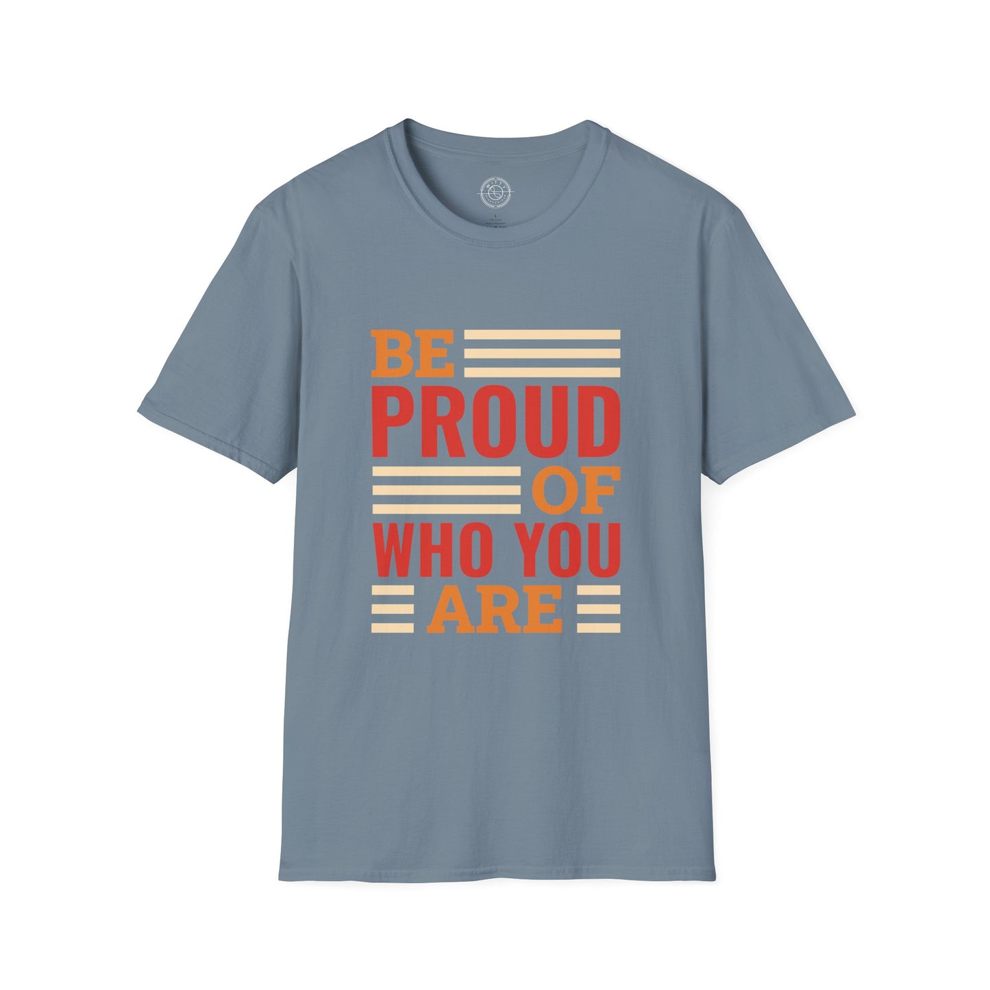 Be Proud of Who You're - T-Shirt