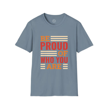 Be Proud of Who You're - T-Shirt