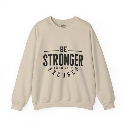 Be Stronger Than Your Excuses - Sweatshirt