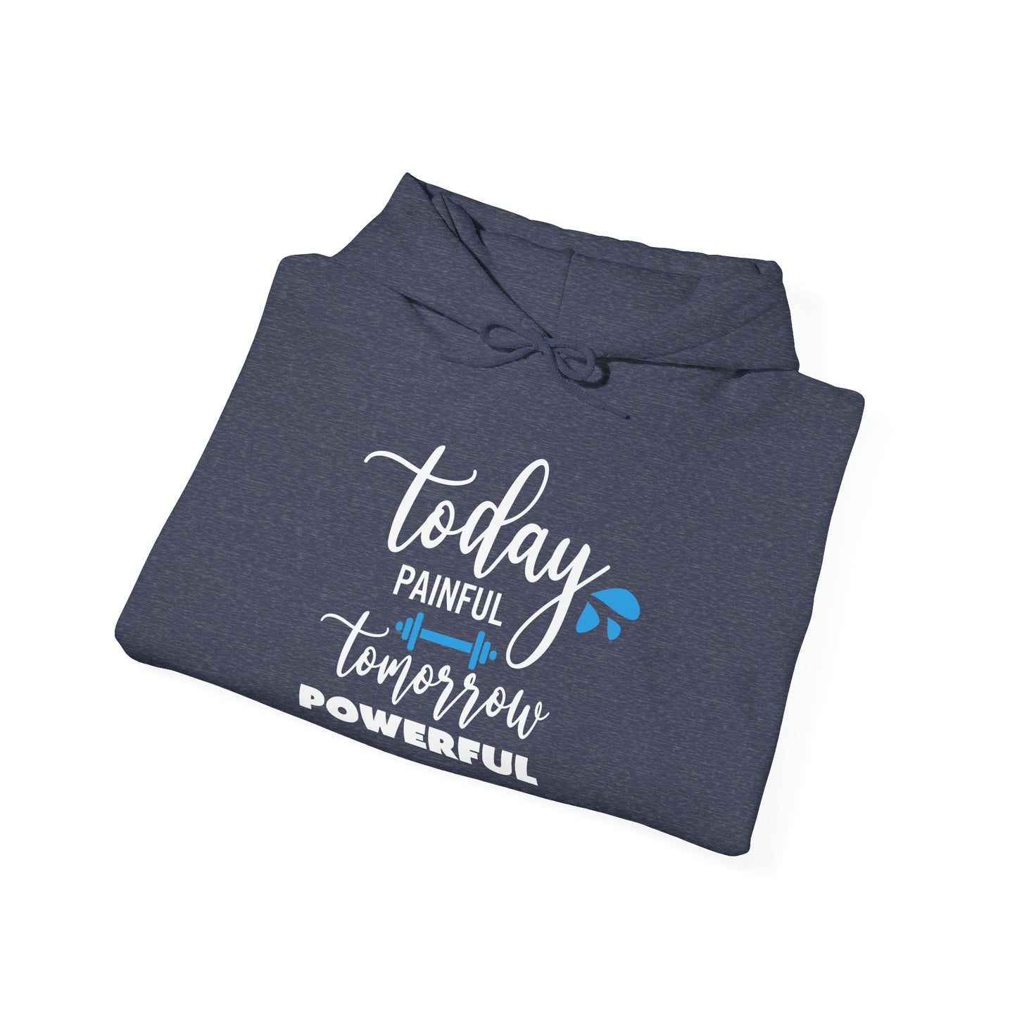 Painful Today Powerful Tomorrow -  Hoodie