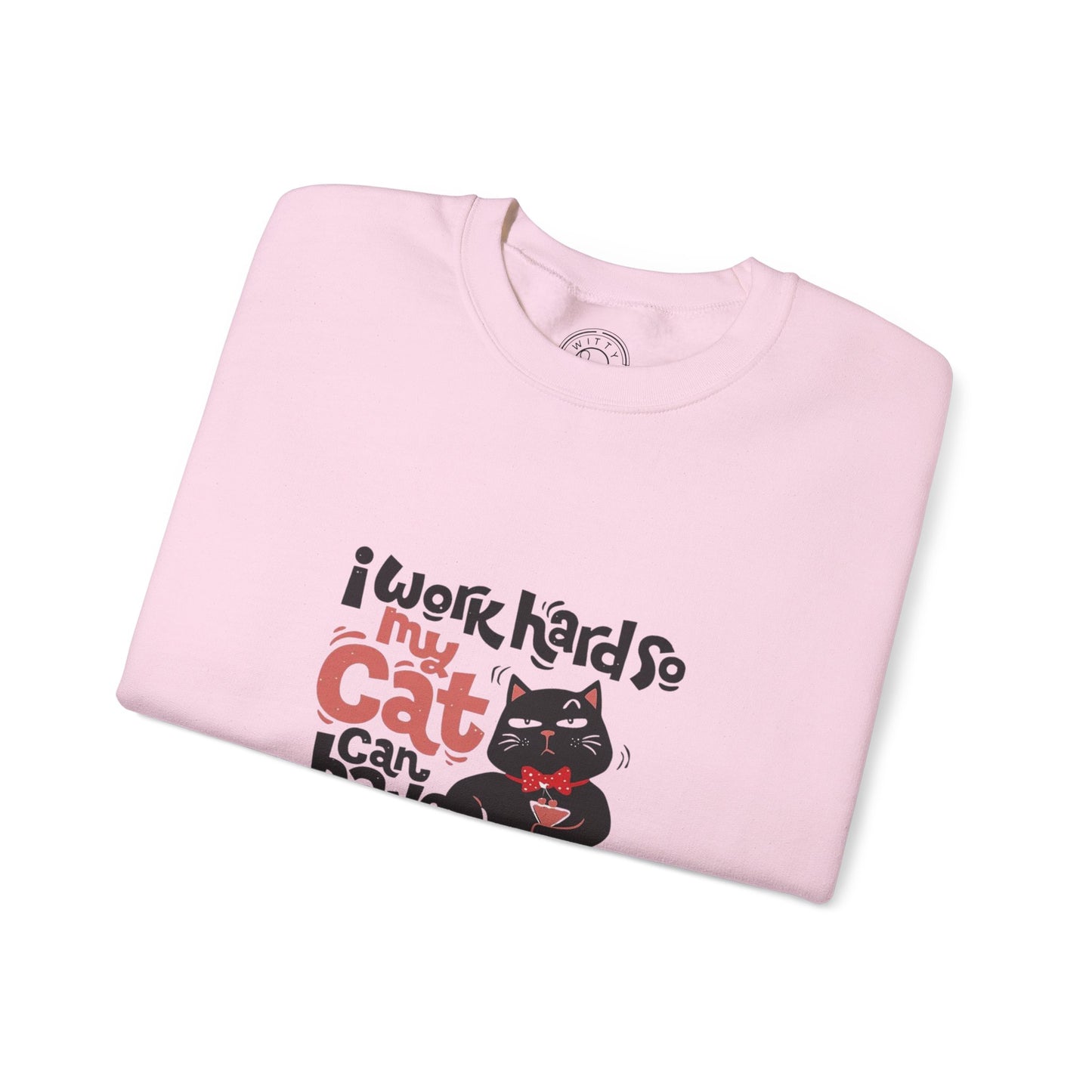 I work hard so my CAT can have a BETTER LIFE - Sweatshirt