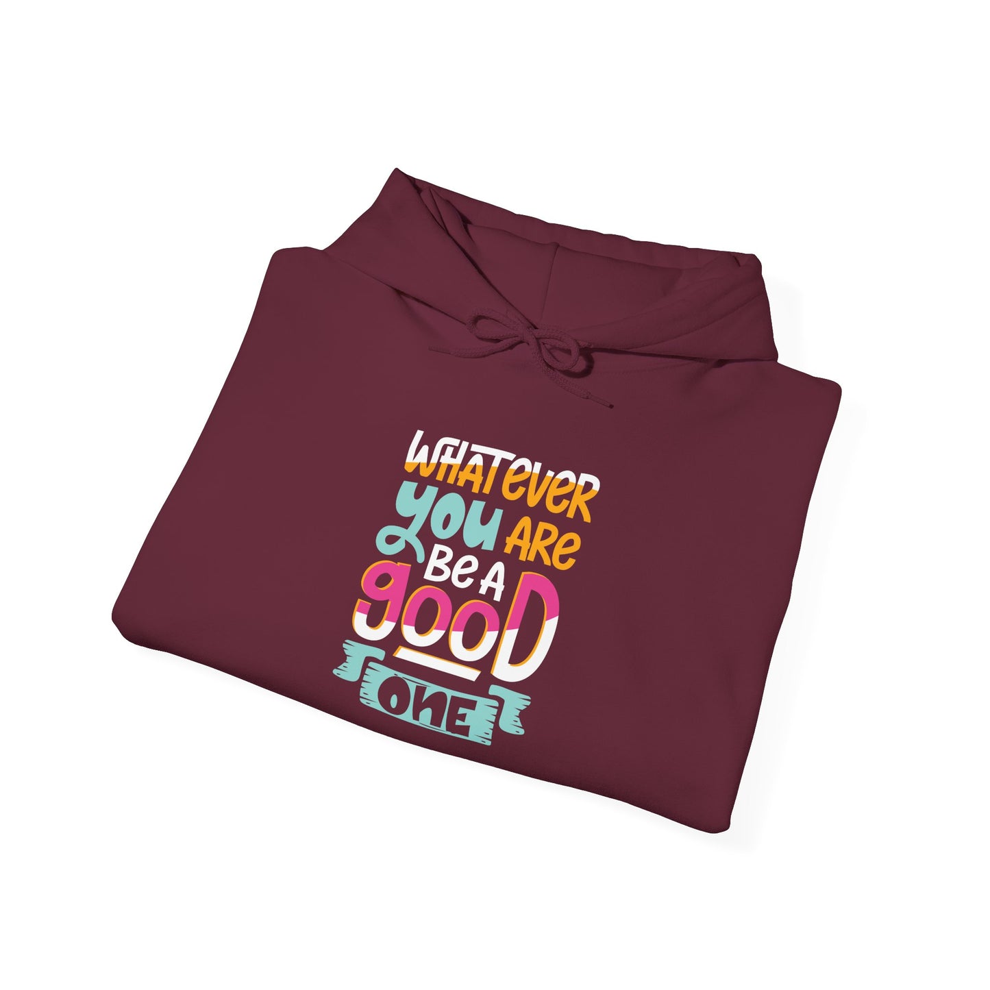 Whatever YOU'RE be a GOOD ONE -  Hoodie