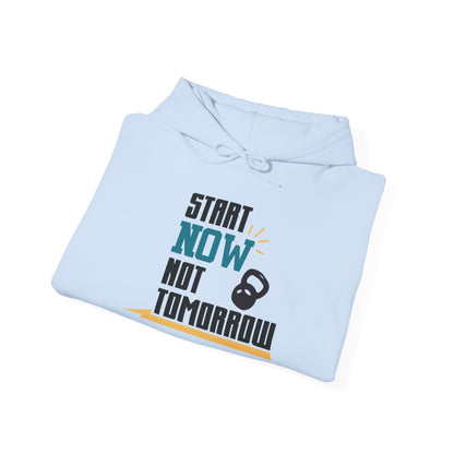Start Now Not Tomorrow - Hoodie