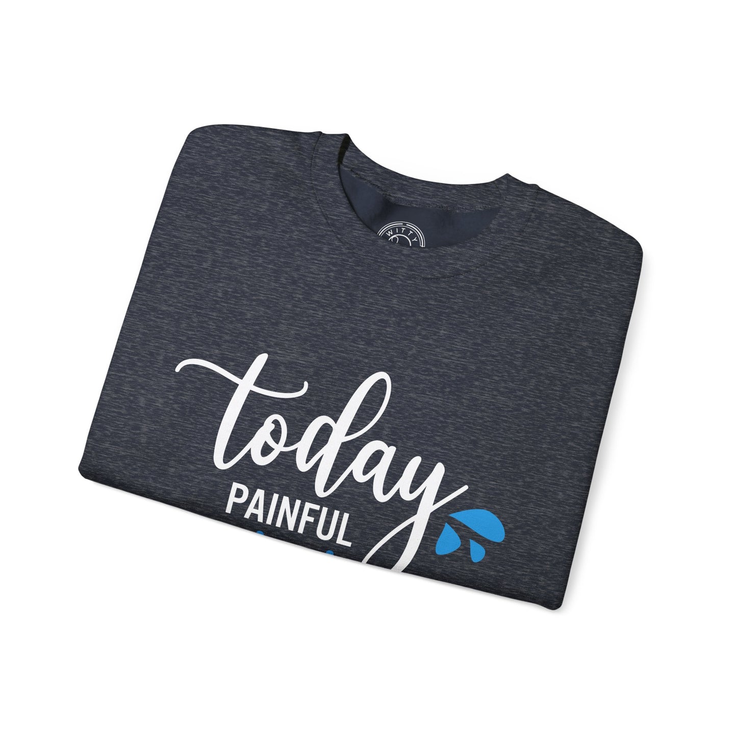 Painful Today Powerful Tomorrow - Sweatshirt