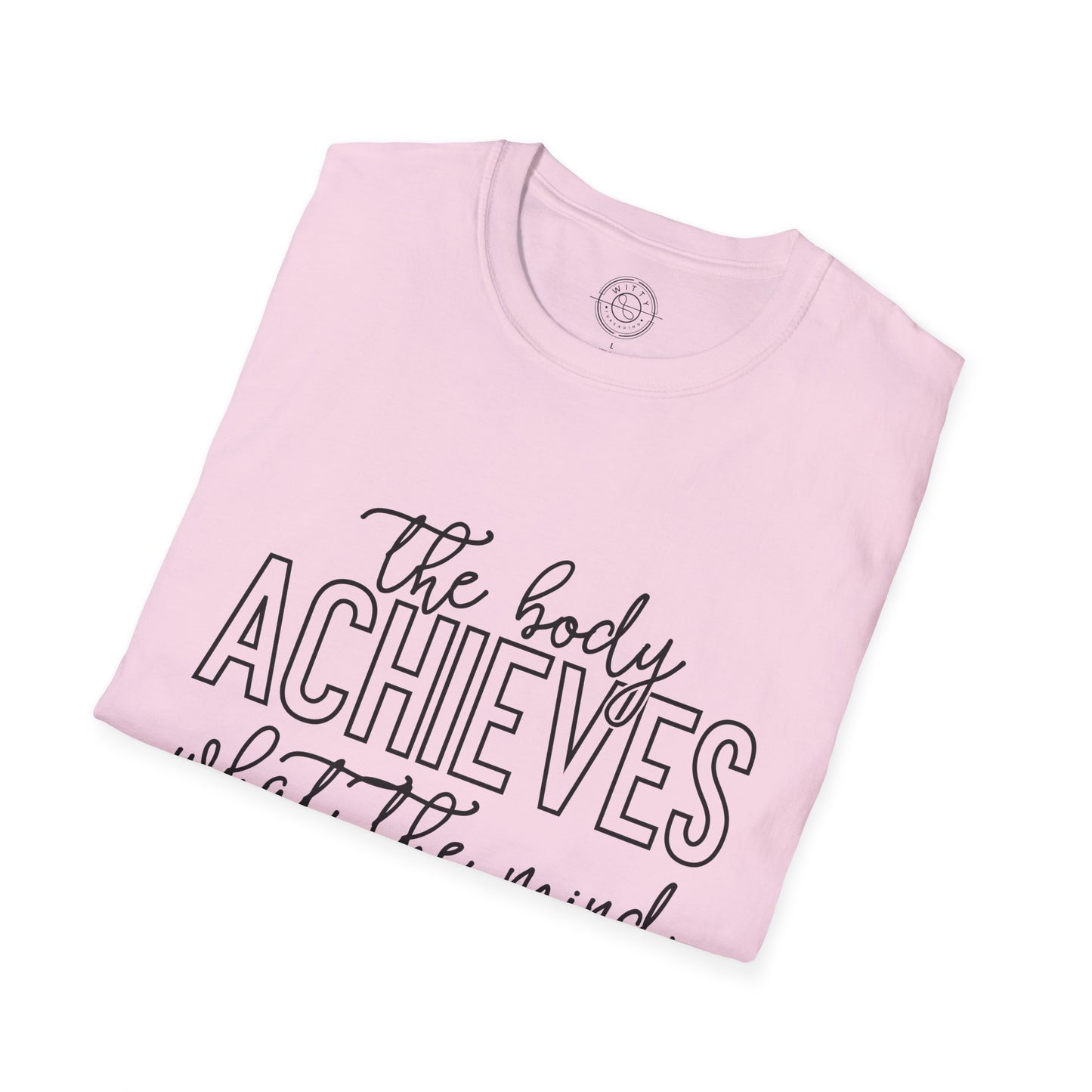 The Body Achieves What the Mind Believes - T-Shirt