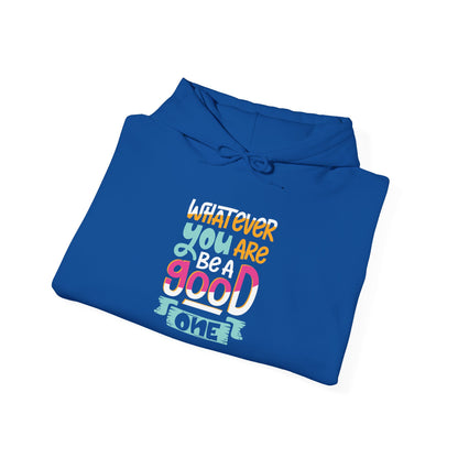 Whatever YOU'RE be a GOOD ONE -  Hoodie