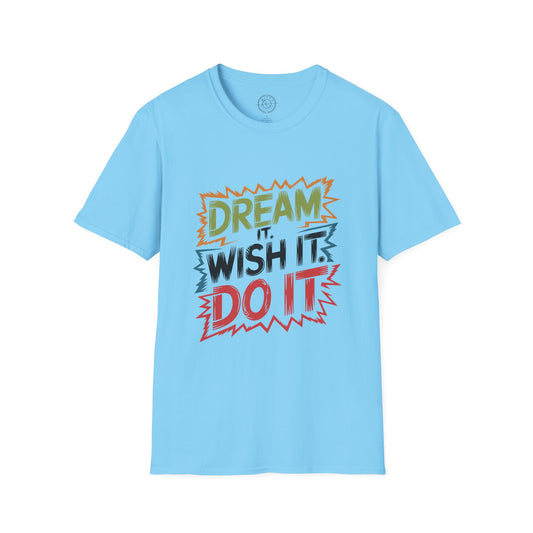 Dream it Wish it Do it - T-Shirt