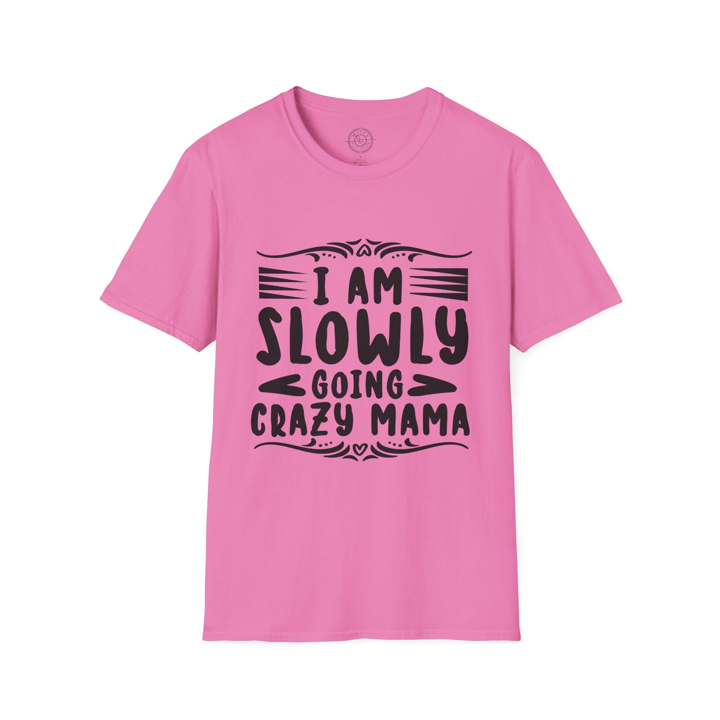 I'm Slowly Going Crazy Mama - T-Shirt
